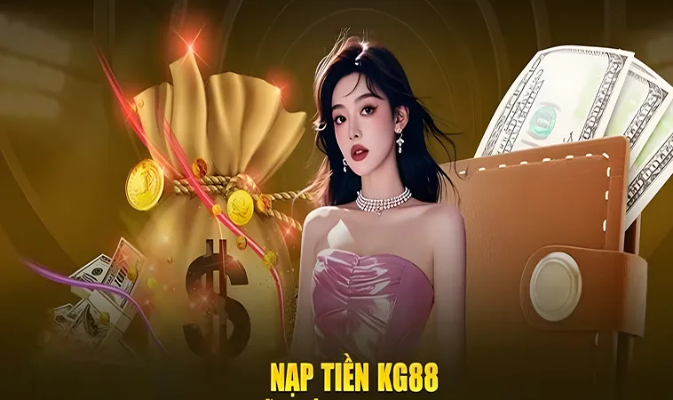 Khám Phá 5 Cách Nạp Tiền KG88 Nhanh Chóng Và An Toàn